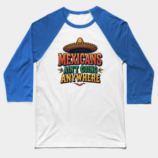 Mexicans Ain't Going Anywhere - Mexican Heritage T-Shirt Design Baseball T-Shirt